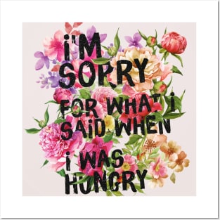 I'm Sorry for What I Said When I Was Hungry Posters and Art